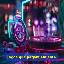 jogos que pagam em euro